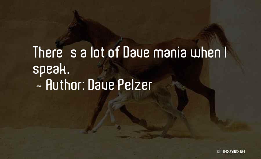 Mania Quotes By Dave Pelzer