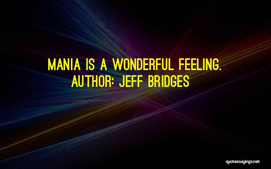 Mania Quotes By Jeff Bridges