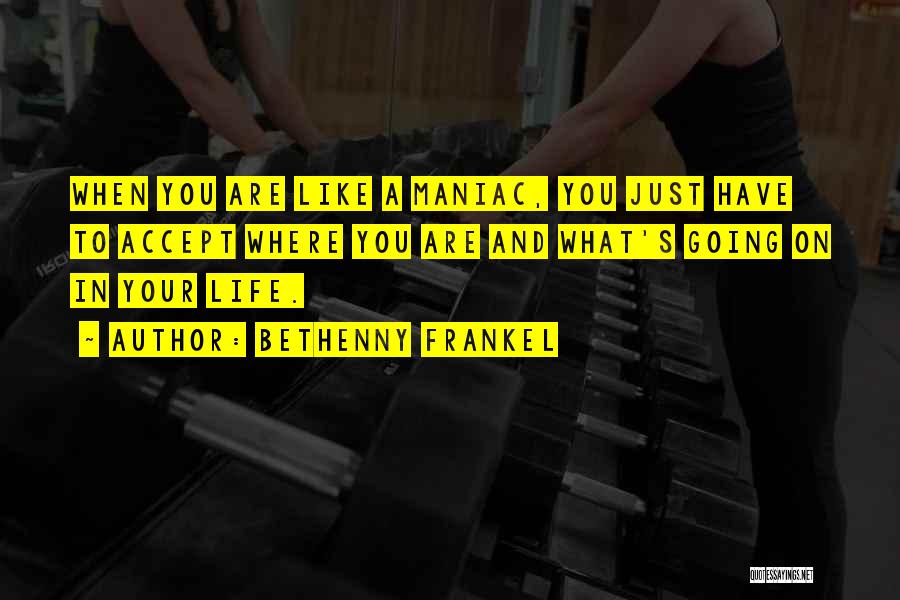 Maniac Quotes By Bethenny Frankel