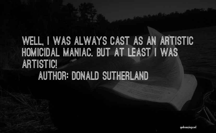 Maniac Quotes By Donald Sutherland