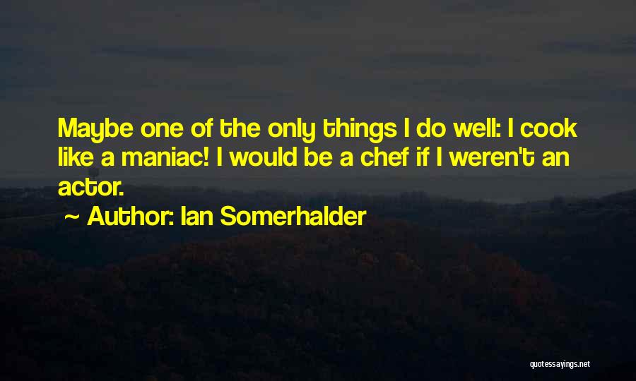 Maniac Quotes By Ian Somerhalder