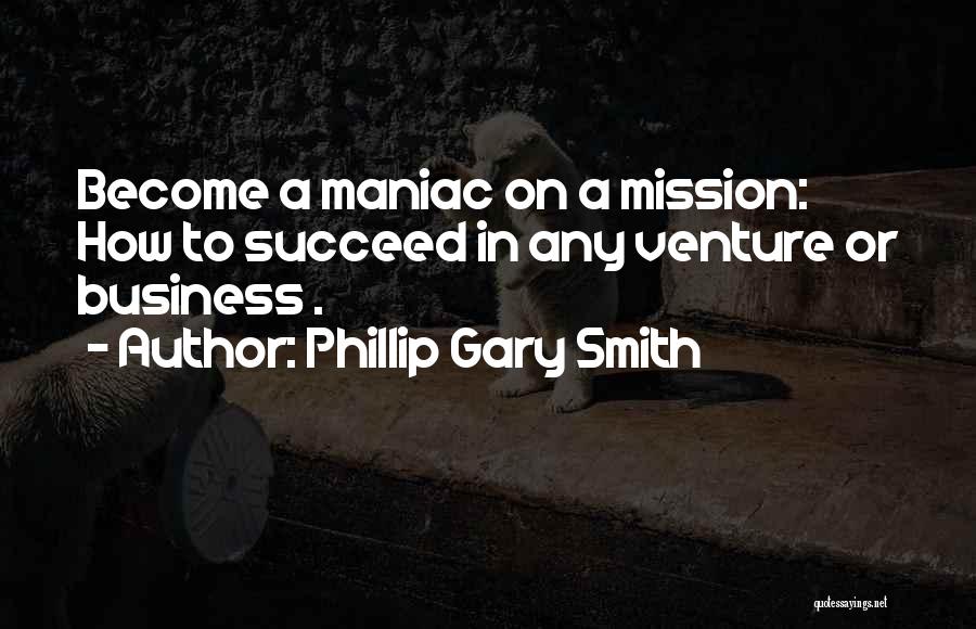 Maniac Quotes By Phillip Gary Smith