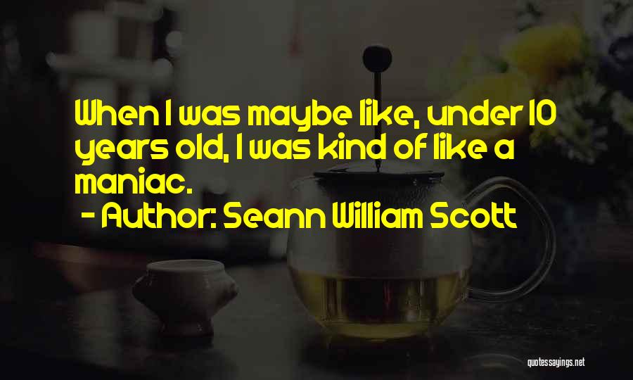 Maniac Quotes By Seann William Scott