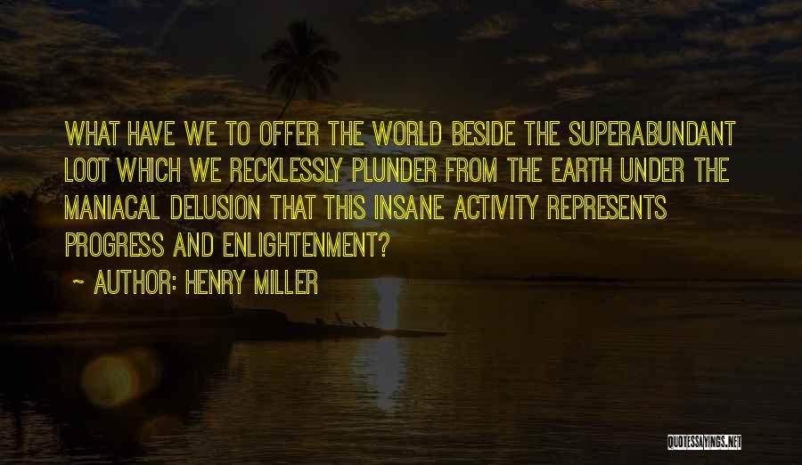 Maniacal Quotes By Henry Miller