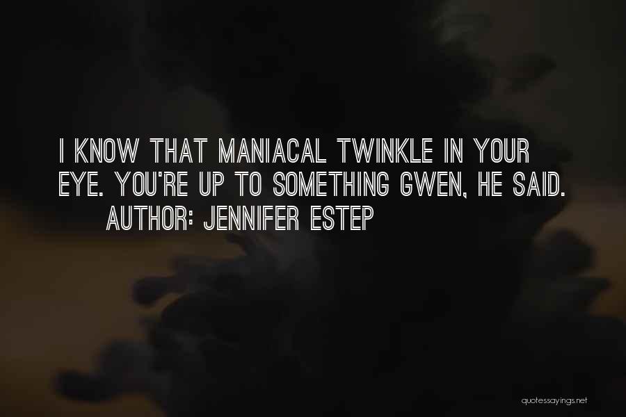 Maniacal Quotes By Jennifer Estep