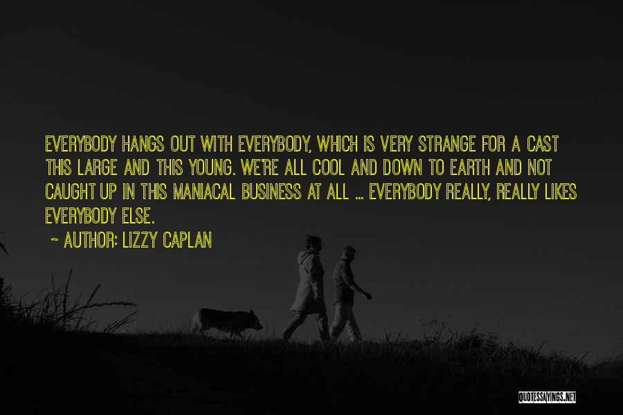 Maniacal Quotes By Lizzy Caplan