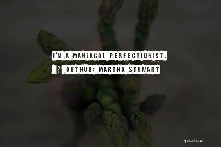 Maniacal Quotes By Martha Stewart