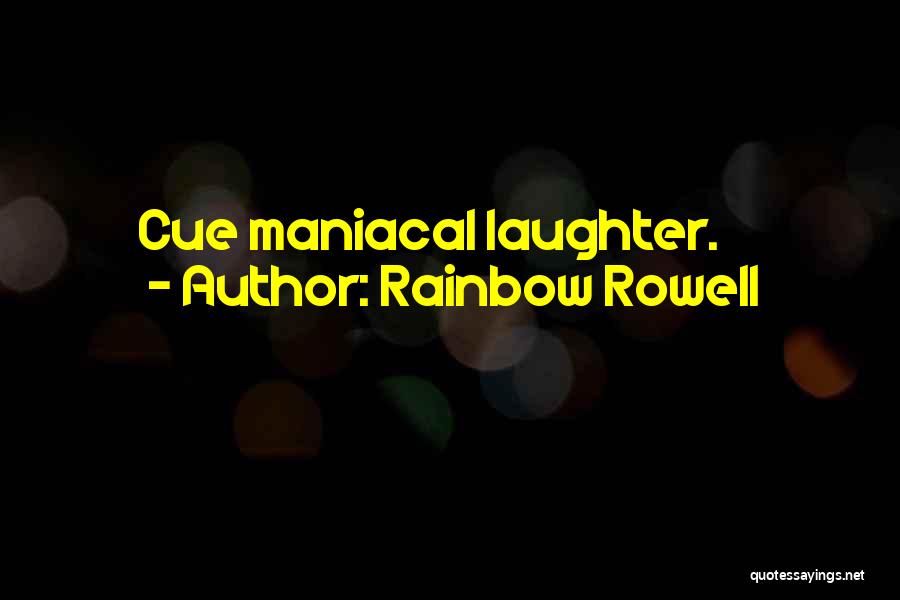 Maniacal Quotes By Rainbow Rowell