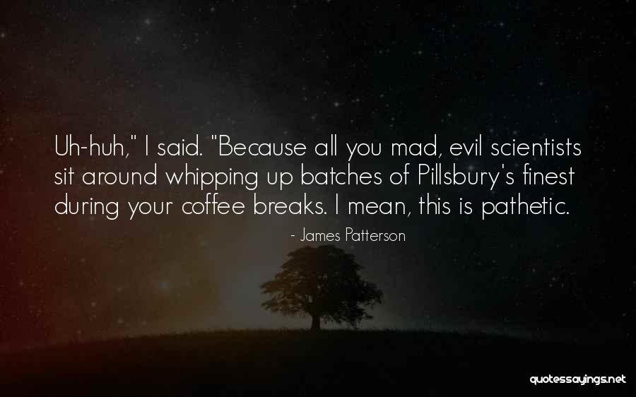 Maniacally Define Quotes By James Patterson Maniacally Define Quotes By James Patterson