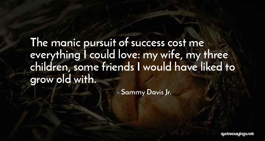 Manic Love Quotes By Sammy Davis Jr.