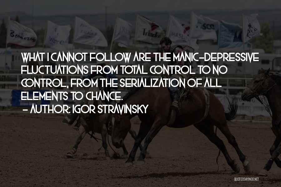 Manic Quotes By Igor Stravinsky