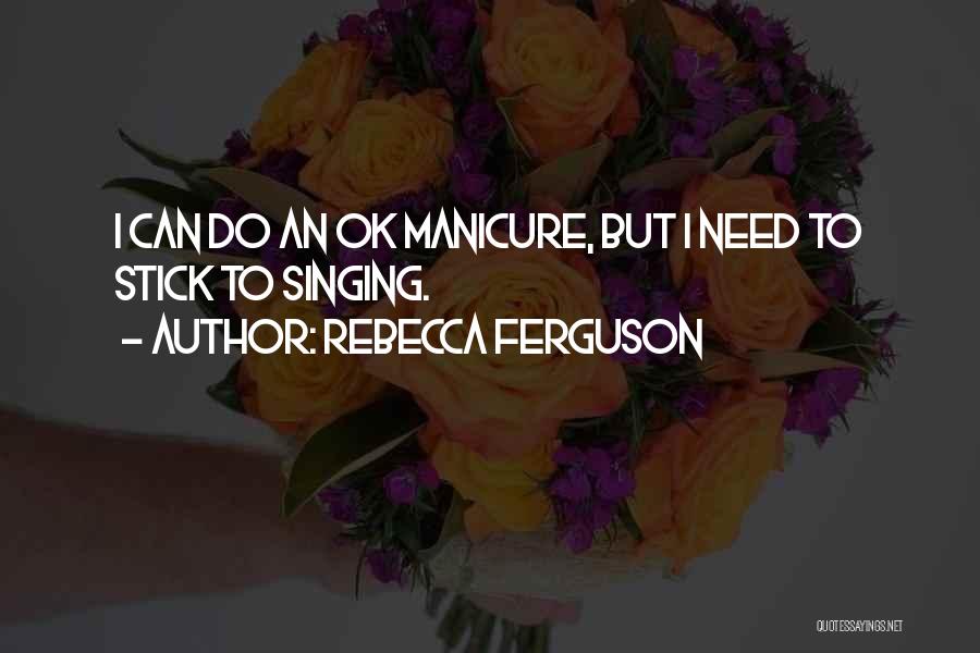 Manicure Quotes By Rebecca Ferguson