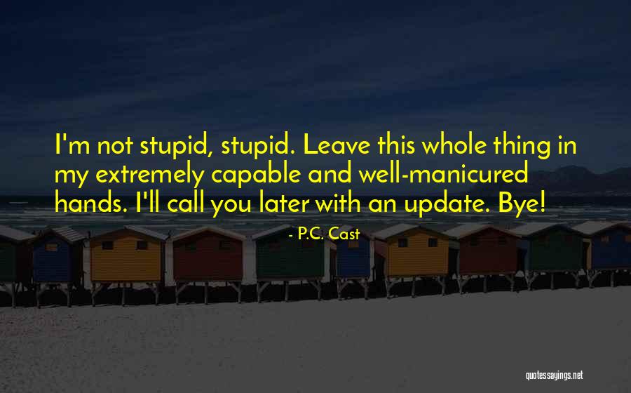 Manicured Hands Quotes By P.C. Cast Manicured Hands Quotes By P.C. Cast