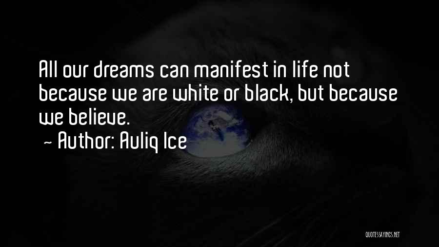 Manifest Your Dreams Quotes By Auliq Ice