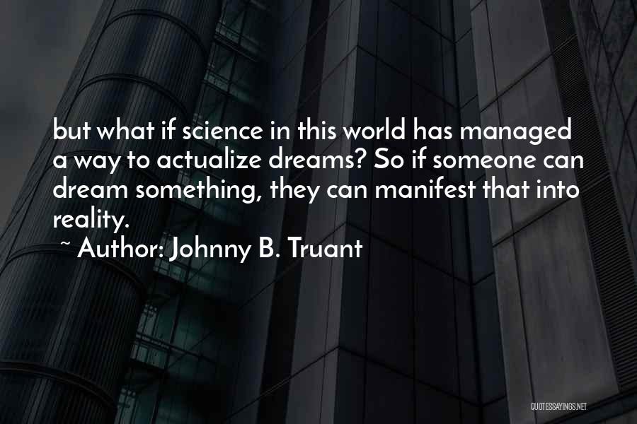 Manifest Your Dreams Quotes By Johnny B. Truant