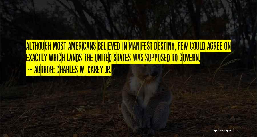 Manifest Your Own Destiny Quotes By Charles W. Carey Jr.