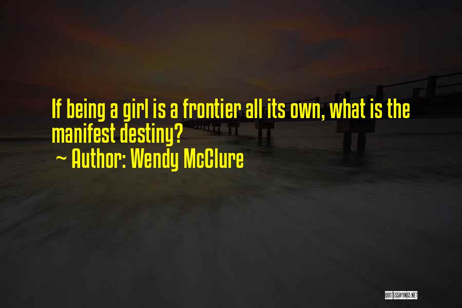 Manifest Your Own Destiny Quotes By Wendy McClure