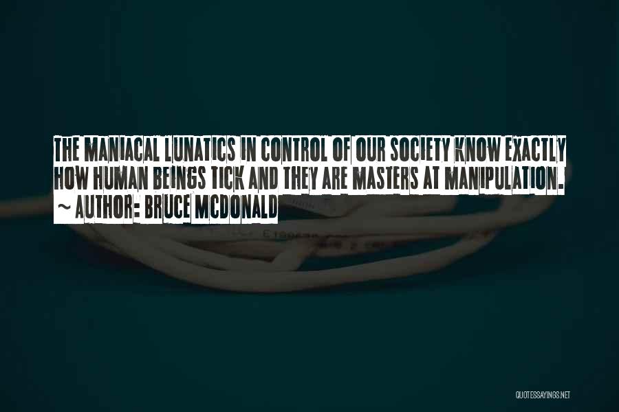 Manipulation And Control Quotes By Bruce McDonald