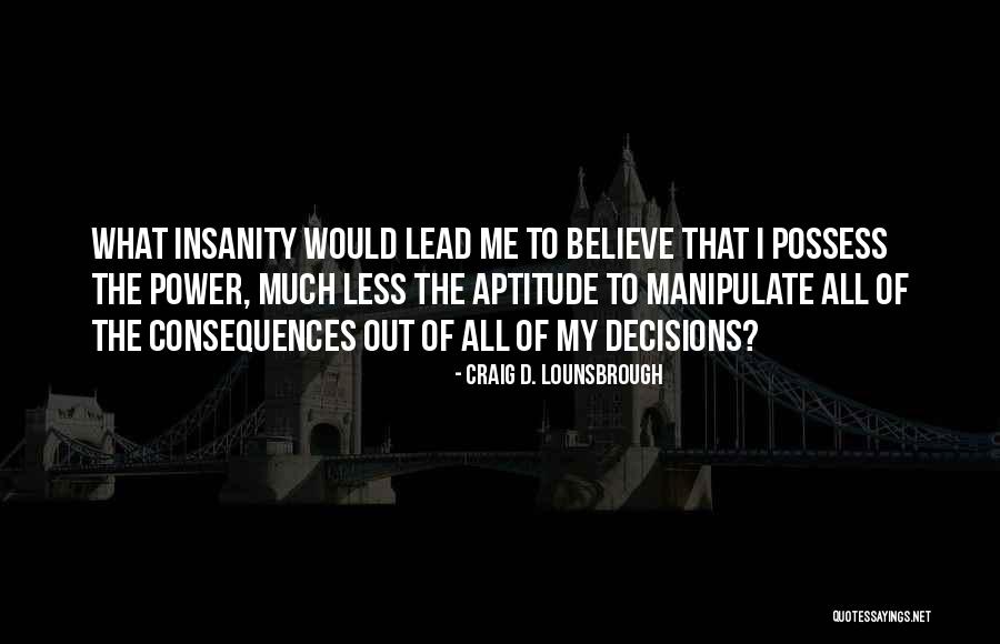 Manipulation Quotes By Craig D. Lounsbrough