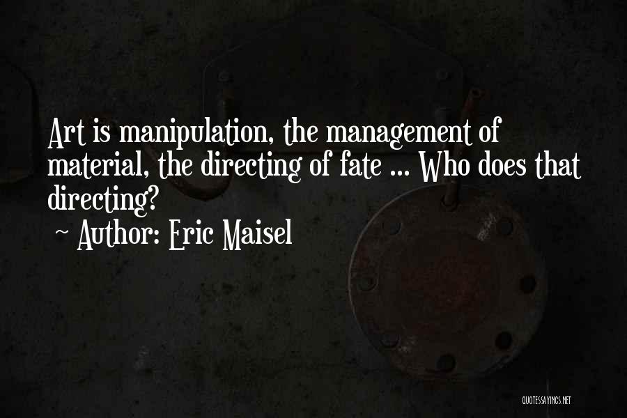 Manipulation Quotes By Eric Maisel