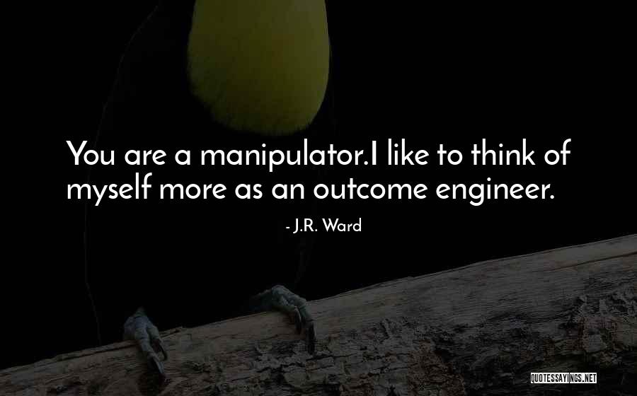 Manipulator Quotes By J.R. Ward