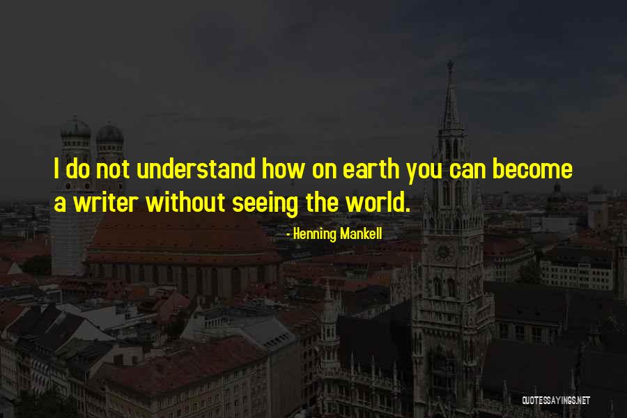 Mankell Henning Quotes By Henning Mankell Mankell Henning Quotes By Henning Mankell