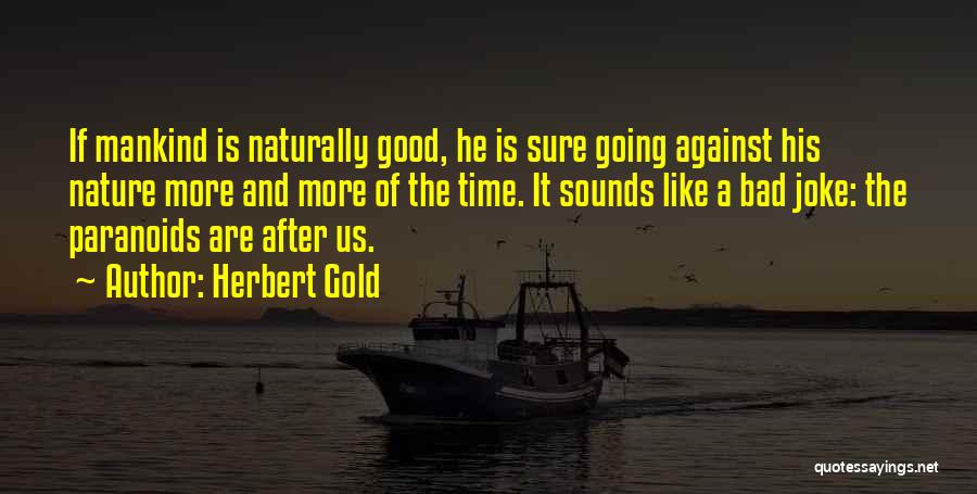 Mankind And Nature Quotes By Herbert Gold
