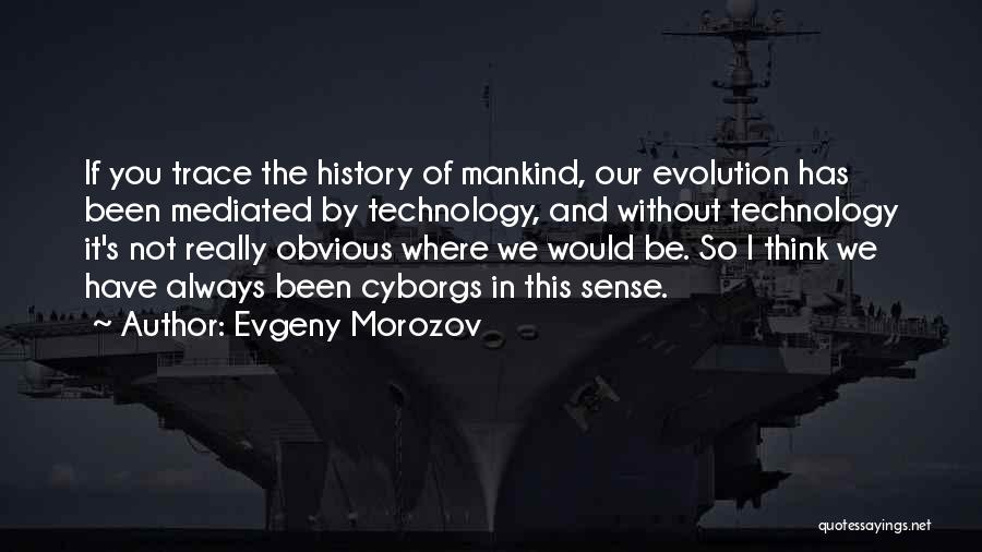 Mankind And Technology Quotes By Evgeny Morozov