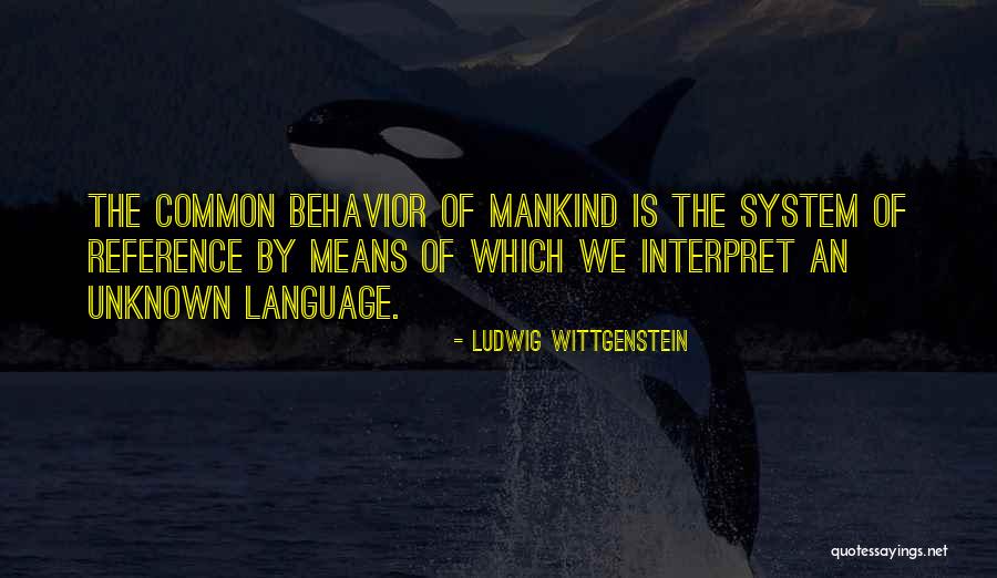 Mankind Behavior Quotes By Ludwig Wittgenstein