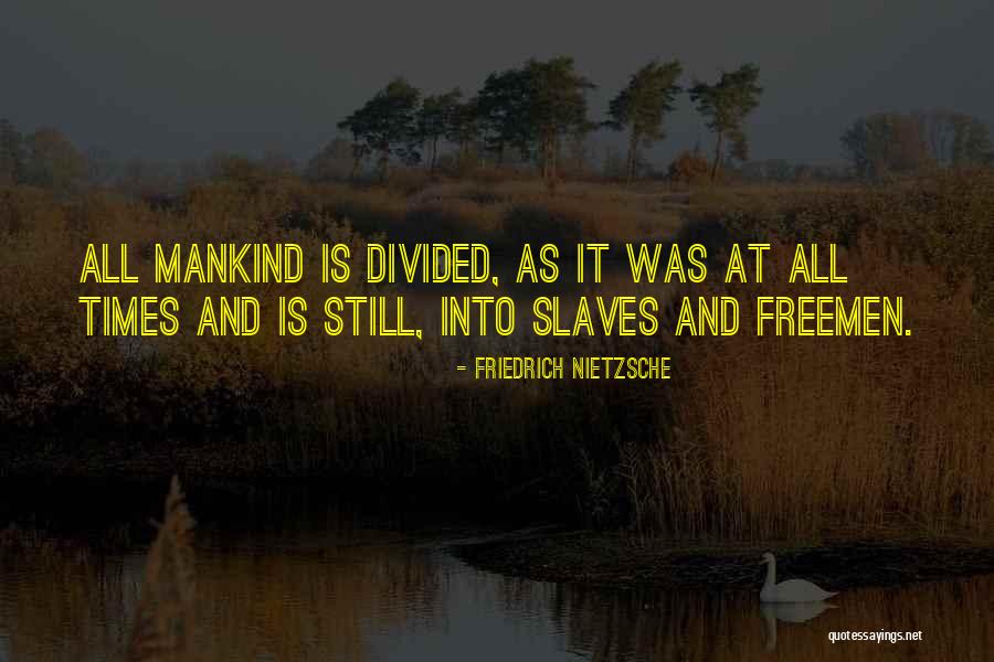 Mankind Divided Quotes By Friedrich Nietzsche Mankind Divided Quotes By Friedrich Nietzsche
