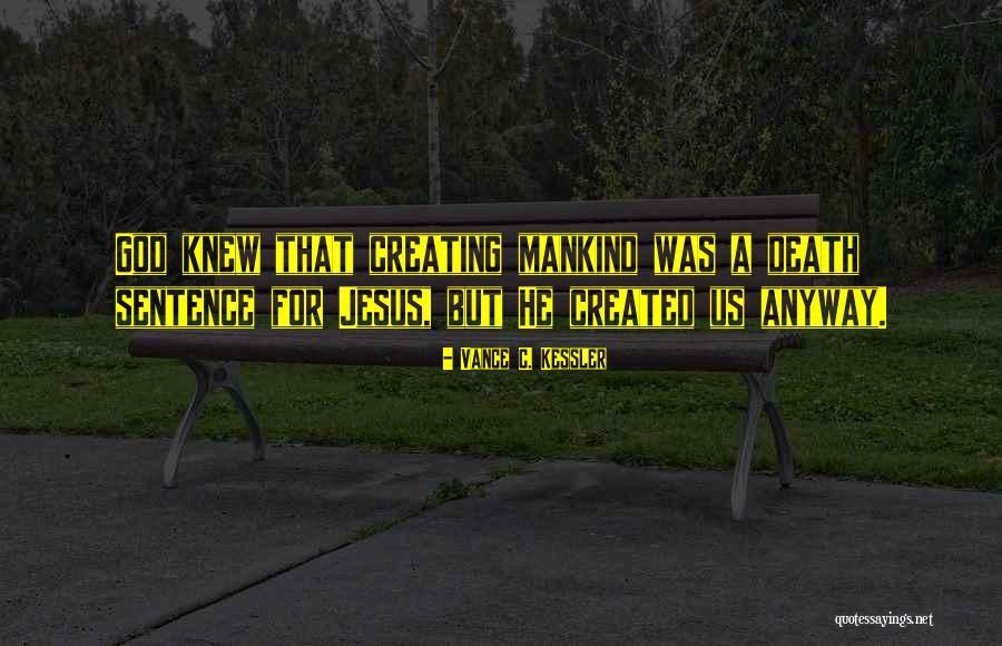 Mankind In A Sentence Quotes By Vance C. Kessler Mankind In A Sentence Quotes By Vance C. Kessler