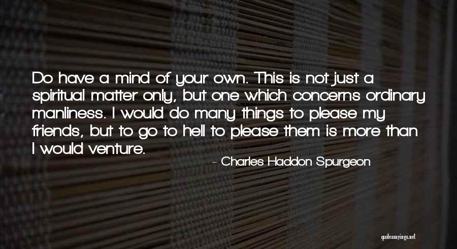 Manliness Quotes By Charles Haddon Spurgeon