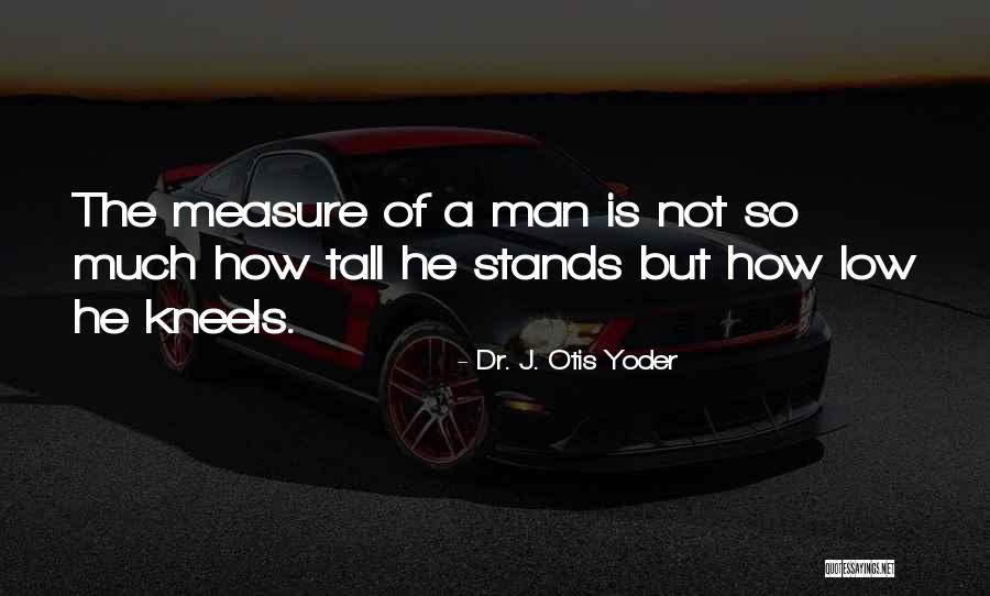 Manliness Quotes By Dr. J. Otis Yoder