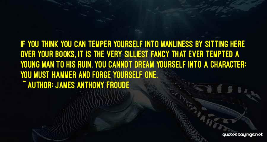 Manliness Quotes By James Anthony Froude