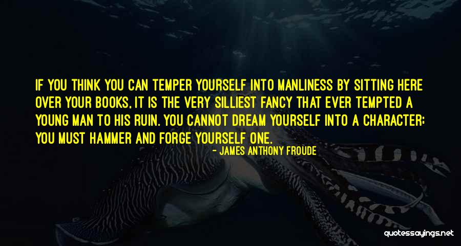 Manliness Quotes By James Anthony Froude