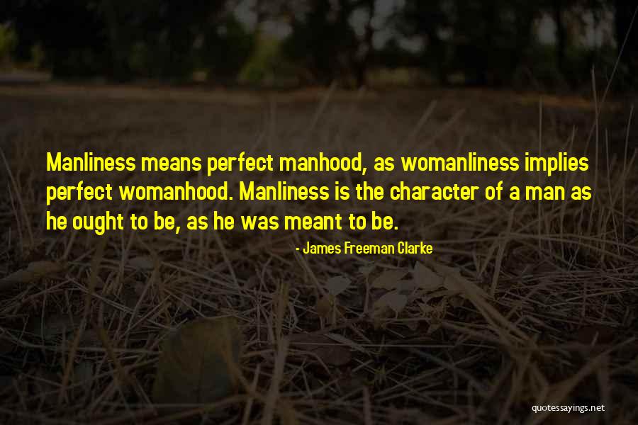 Manliness Quotes By James Freeman Clarke