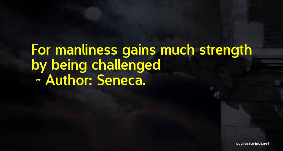 Manliness Quotes By Seneca.