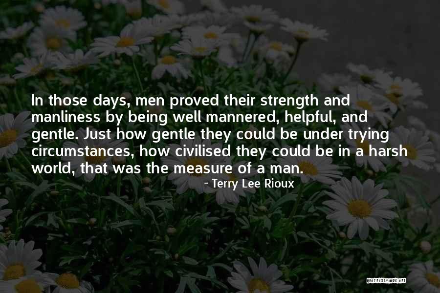 Manliness Quotes By Terry Lee Rioux