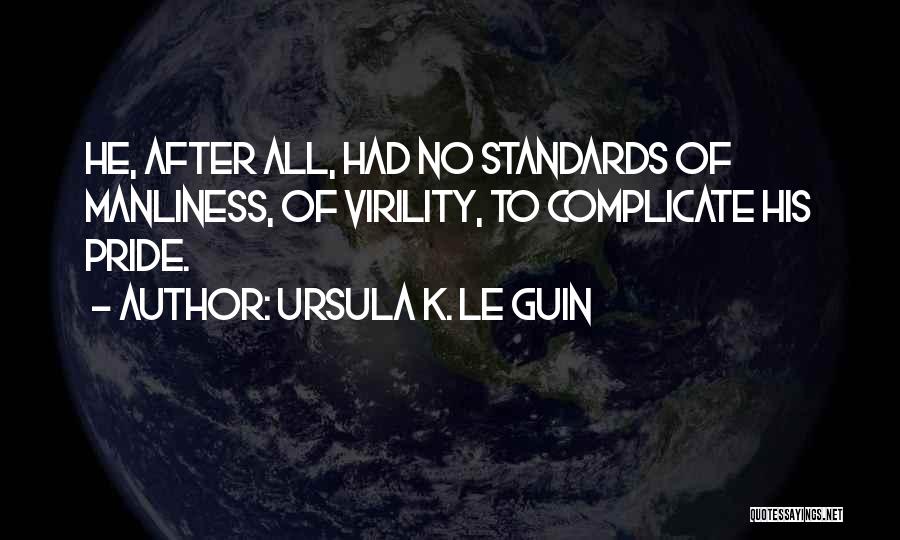 Manliness Quotes By Ursula K. Le Guin
