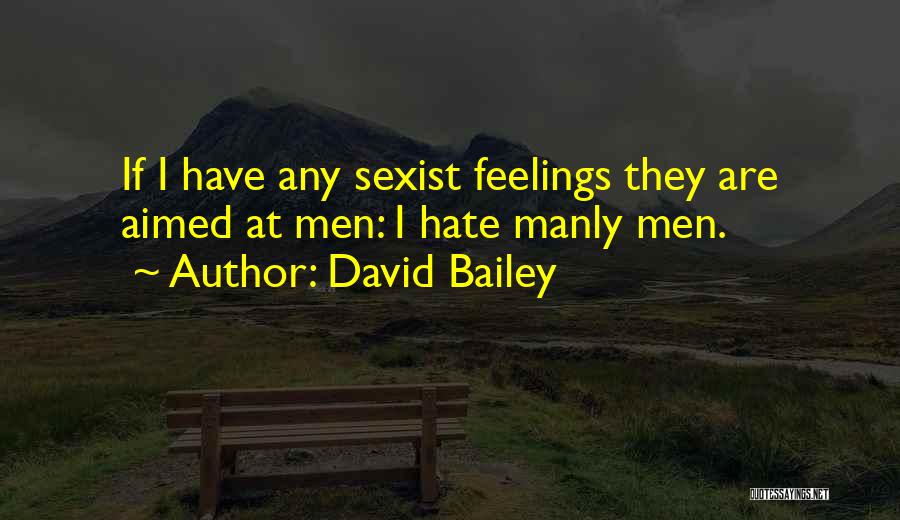 Manly Quotes By David Bailey