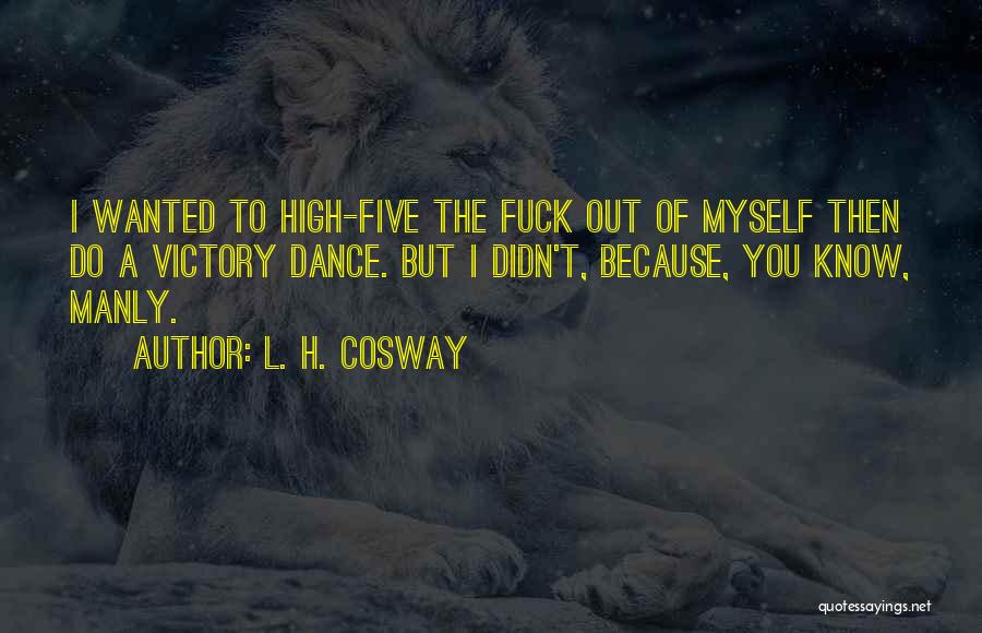 Manly Quotes By L. H. Cosway