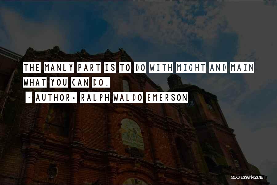 Manly Quotes By Ralph Waldo Emerson