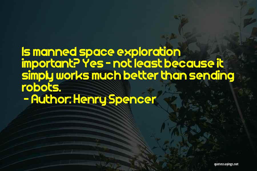 Manned Space Exploration Quotes By Henry Spencer