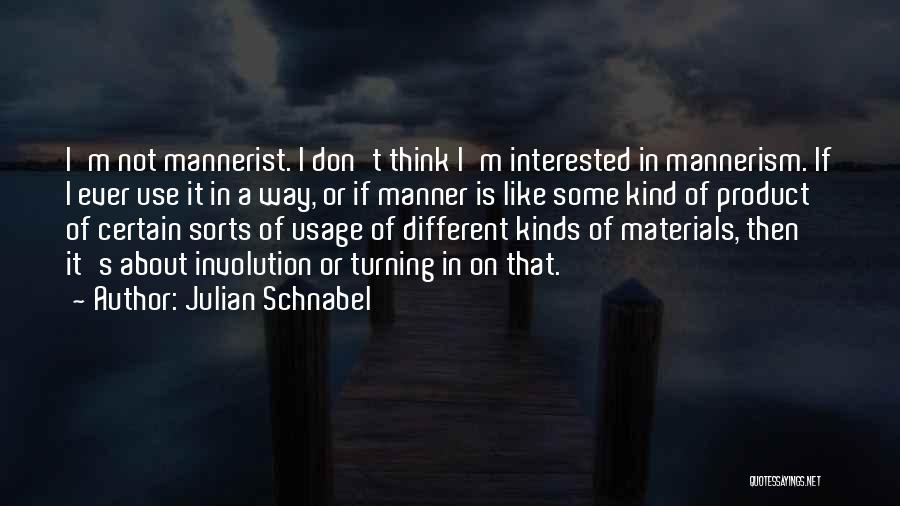 Mannerism Quotes By Julian Schnabel