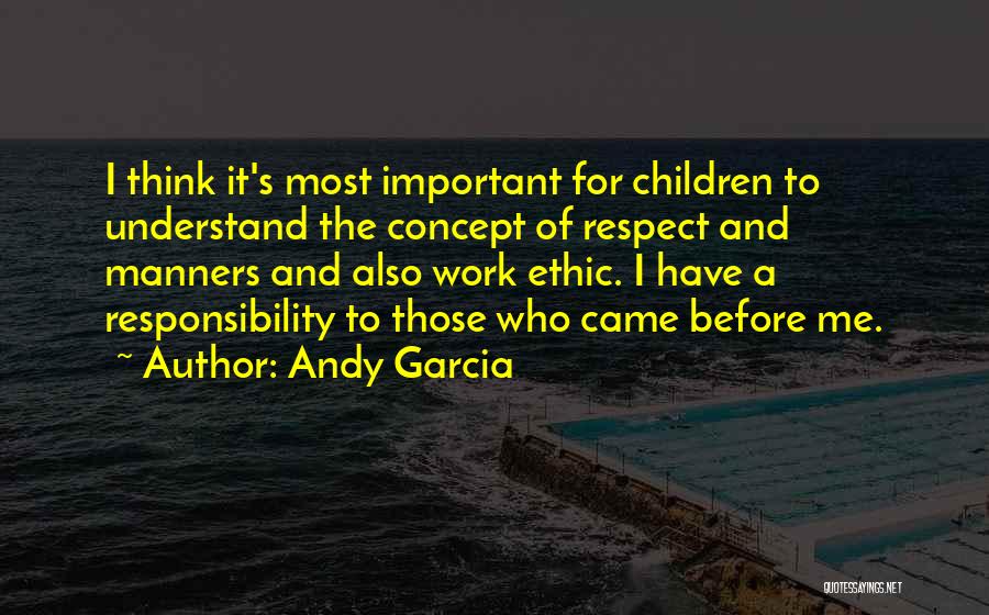 Manners And Respect Quotes By Andy Garcia