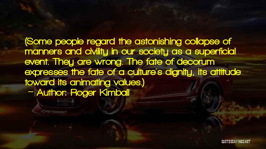 Manners And Values Quotes By Roger Kimball