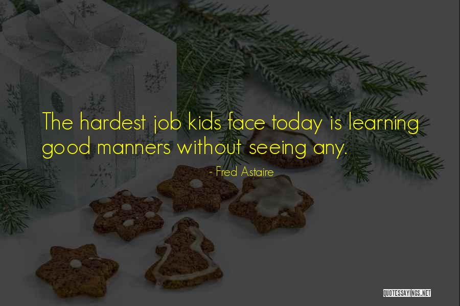 Manners For Kids Quotes By Fred Astaire Manners For Kids Quotes By Fred Astaire
