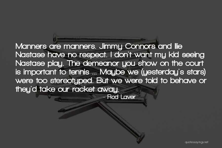 Manners For Kids Quotes By Rod Laver Manners For Kids Quotes By Rod Laver