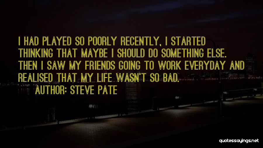 Mannfelder Quotes By Steve Pate