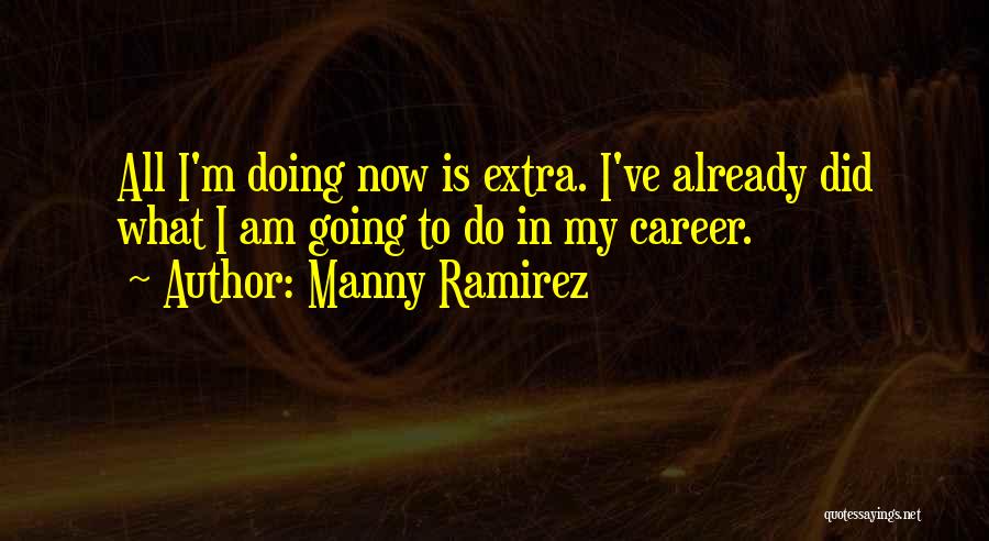 Manny Ramirez Quotes 1514803